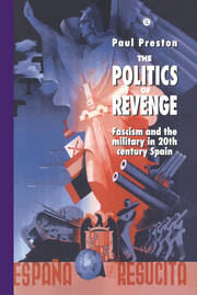 The Politics of Revenge: Fascism and the Military in 20th-century Spain book cover