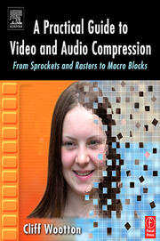 A Practical Guide to Video and Audio Compression: From Sprockets and Rasters to Macro Blocks book cover