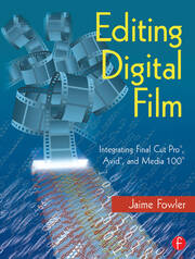 Editing Digital Film: Integrating Final Cut Pro, Avid, and Media 100 book cover