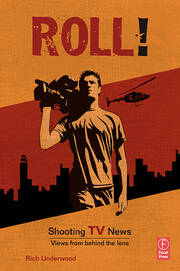Roll! Shooting TV News: Shooting TV News:Views from Behind the Lens book cover