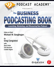 Podcast Academy: The Business Podcasting Book: Launching, Marketing, and Measuring Your Podcast book cover