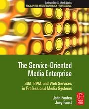 The Service-Oriented Media Enterprise: SOA, BPM, and Web Services in Professional Media Systems book cover