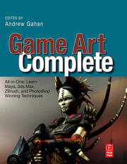 Game Art Complete: All-in-One: Learn Maya, 3ds Max, ZBrush, and Photoshop Winning Techniques book cover
