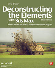 Deconstructing the Elements with 3ds Max: Create natural fire, earth, air and water without plug-ins book cover