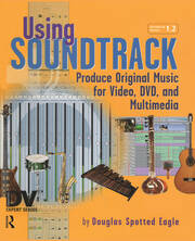 Using Soundtrack: Produce Original Music for Video, DVD, and Multimedia book cover