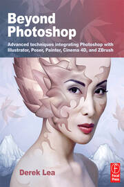 Beyond Photoshop: Advanced techniques integrating Photoshop with Illustrator, Poser, Painter, Cinema 4D and ZBrush book cover