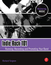 Indie Rock 101: Running,  Recording,  Promoting your Band book cover
