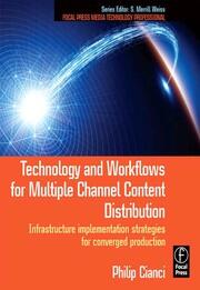 Technology and Workflows for Multiple Channel Content Distribution: Infrastructure implementation strategies for converged production book cover