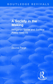 Revival: Society in the Making: Hungarian Social and Societal Policy, 1945-75 (1979): Hungarian Social and Societal Policy, 1945-75 book cover