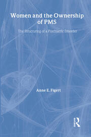 Women and the Ownership of PMS: The Structuring of a Psychiatric Disorder book cover