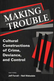 Making Trouble: Cultural Constraints of Crime, Deviance, and Control book cover