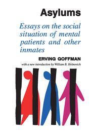 Asylums: Essays on the Social Situation of Mental Patients and Other Inmates book cover