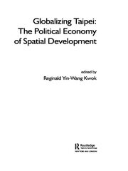 Globalizing Taipei: The Political Economy of Spatial Development book cover