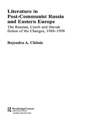 Literature in Post-Communist Russia and Eastern Europe: The Russian, Czech and Slovak Fiction of the Changes 1988-98 book cover