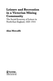 Leisure and Recreation in a Victorian Mining Community: The Social Economy of Leisure in North-East England, 1820-1914 book cover