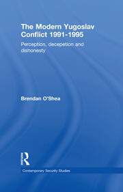 Perception and Reality in the Modern Yugoslav Conflict: Myth, Falsehood and Deceit 1991-1995 book cover