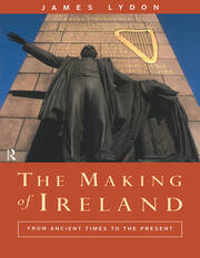 The Making of Ireland: From Ancient Times to the Present book cover
