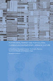 Postmodern, Feminist and Postcolonial Currents in Contemporary Japanese Culture: A Reading of Murakami Haruki, Yoshimoto Banana, Yoshimoto Takaaki and Karatani Kojin book cover