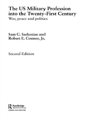The US Military Profession into the 21st Century: War, Peace and Politics book cover
