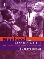 Manhood and Morality: Sex, Violence and Ritual in Gisu Society book cover