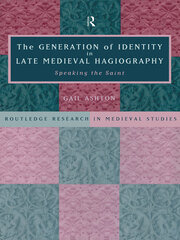 The Generation of Identity in Late Medieval Hagiography: Speaking the Saint book cover
