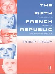 The Fifth French Republic: Presidents, Politics and Personalities: A Study of French Political Culture book cover