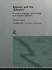 Keynes and the 'Classics': A Study in Language, Epistemology and Mistaken Identities book cover