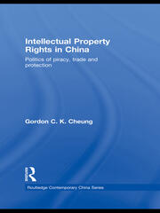 Intellectual Property Rights in China: Politics of Piracy, Trade and Protection book cover