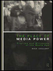 The Place of Media Power: Pilgrims and Witnesses of the Media Age book cover