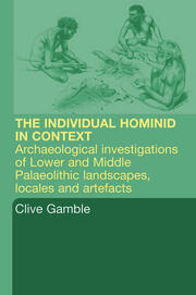 Hominid Individual in Context: Archaeological Investigations of Lower and Middle Palaeolithic landscapes, locales and artefacts book cover