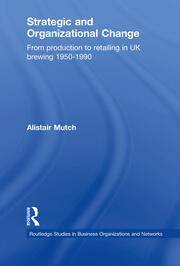 Strategic and Organizational Change: From Production to Retailing in UK Brewing 1950-1990 book cover