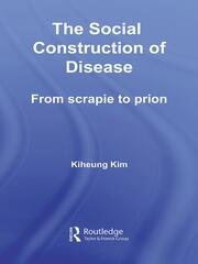 The Social Construction of Disease: From Scrapie to Prion book cover