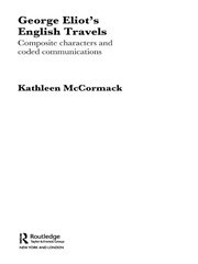 George Eliot's English Travels: Composite Characters and Coded Communications book cover