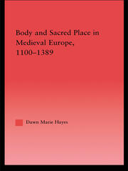 Body and Sacred Place in Medieval Europe, 1100-1389 book cover