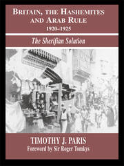 Britain, the Hashemites and Arab Rule: The Sherifian Solution book cover