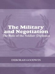 The Military and Negotiation: The Role of the Soldier-Diplomat book cover