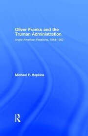 Oliver Franks and the Truman Administration: Anglo-American Relations, 1948-1952 book cover