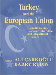 Turkey and the European Union: Domestic Politics, Economic Integration and International Dynamics book cover