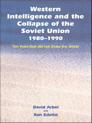Western Intelligence and the Collapse of the Soviet Union: 1980-1990: Ten Years that did not Shake the World book cover
