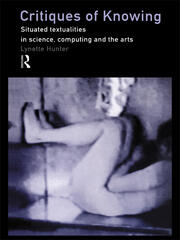 Critiques of Knowing: Situated Textualities in Science, Computing and The Arts book cover