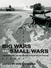 Big Wars and Small Wars: The British Army and the Lessons of War in the 20th Century book cover