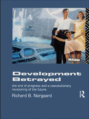 Development Betrayed: The End of Progress and a Co-Evolutionary Revisioning of the Future book cover