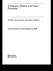 Childcare, Choice and Class Practices: Middle Class Parents and their Children book cover