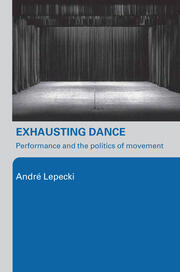 Exhausting Dance: Performance and the Politics of Movement book cover