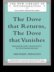 The Dove that Returns, The Dove that Vanishes: Paradox and Creativity in Psychoanalysis book cover