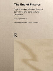 The End of Finance: Capital Market Inflation, Financial Derivatives and Pension Fund Capitalism book cover