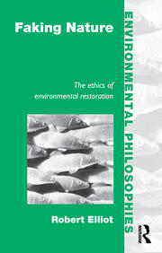 Faking Nature: The Ethics of Environmental Restoration book cover