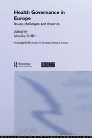 Health Governance in Europe: Issues, Challenges, and Theories book cover