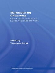 Manufacturing Citizenship: Education and Nationalism in Europe, South Asia and China book cover
