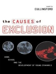 The Causes of Exclusion: Home, School and the Development of Young Criminals book cover